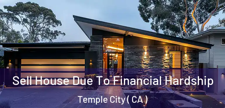 Sell House Due To Financial Hardship Temple City ( CA )