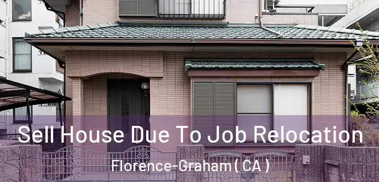 Sell House Due To Job Relocation Florence-Graham ( CA )