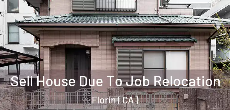 Sell House Due To Job Relocation Florin ( CA )