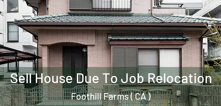 Sell House Due To Job Relocation Foothill Farms ( CA )
