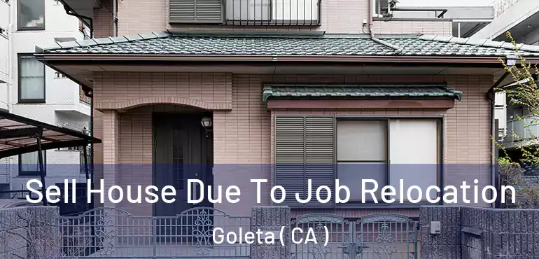  Sell House Due To Job Relocation Goleta ( CA )
