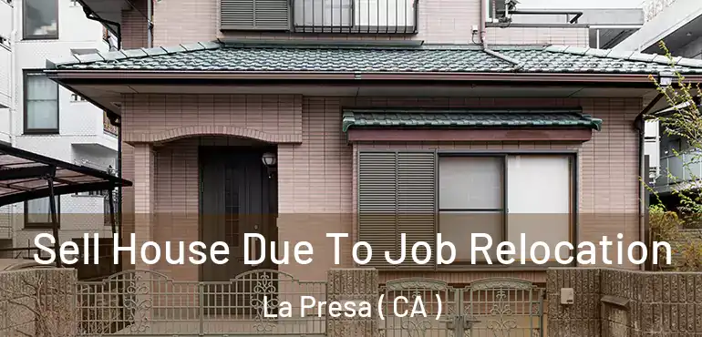 Sell House Due To Job Relocation La Presa ( CA )