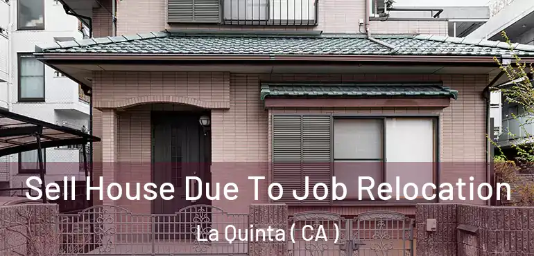  Sell House Due To Job Relocation La Quinta ( CA )