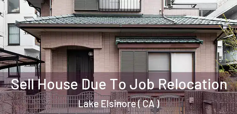 Sell House Due To Job Relocation Lake Elsinore ( CA )