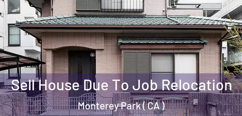 Sell House Due To Job Relocation Monterey Park ( CA )
