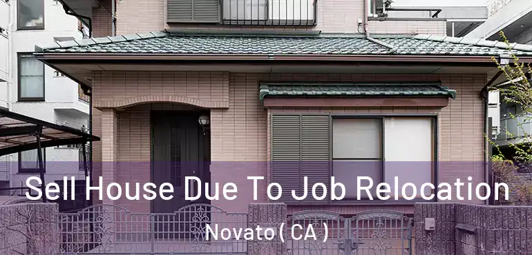 Sell House Due To Job Relocation Novato ( CA )