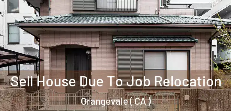  Sell House Due To Job Relocation Orangevale ( CA )