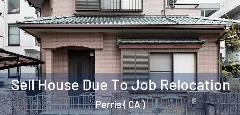  Sell House Due To Job Relocation Perris ( CA )