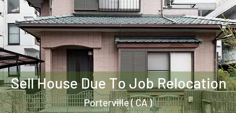  Sell House Due To Job Relocation Porterville ( CA )