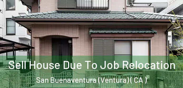  Sell House Due To Job Relocation San Buenaventura (Ventura) ( CA )