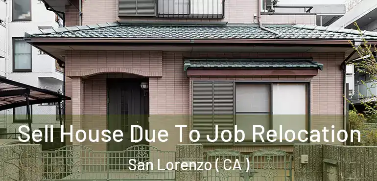 Sell House Due To Job Relocation San Lorenzo ( CA )