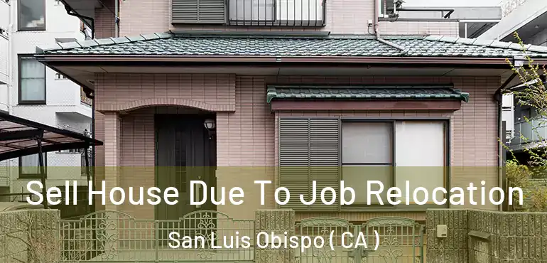  Sell House Due To Job Relocation San Luis Obispo ( CA )