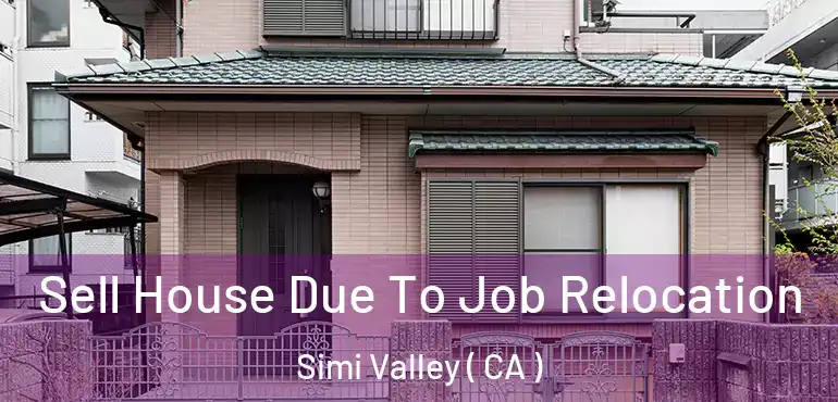 Sell House Due To Job Relocation Simi Valley ( CA )