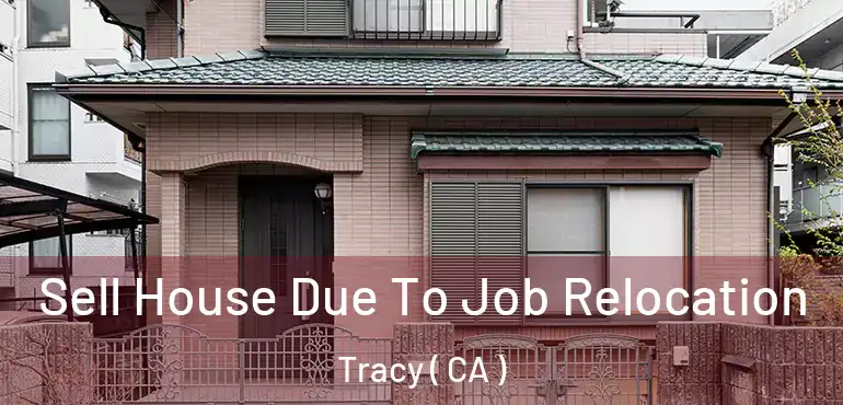 Sell House Due To Job Relocation Tracy ( CA )