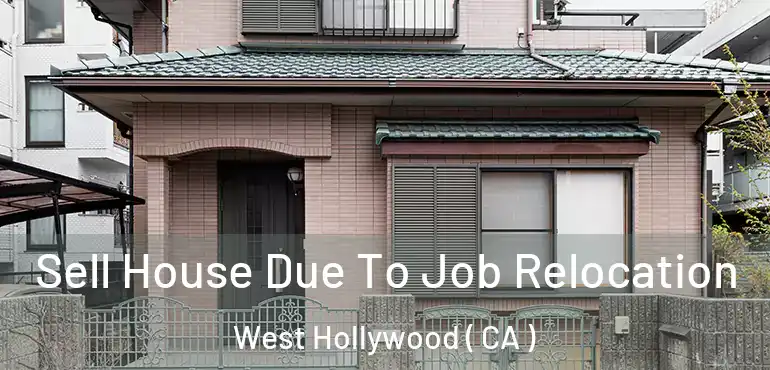 Sell House Due To Job Relocation West Hollywood ( CA )