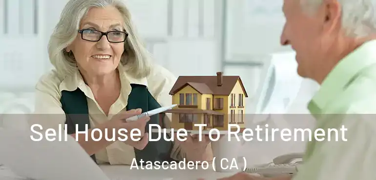  Sell House Due To Retirement Atascadero ( CA )
