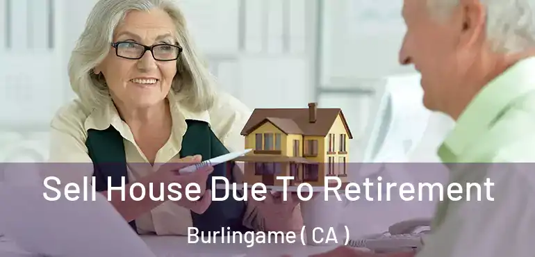  Sell House Due To Retirement Burlingame ( CA )