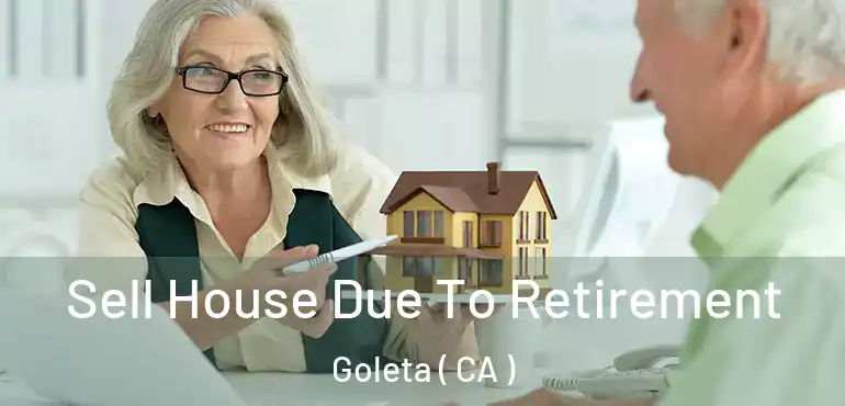  Sell House Due To Retirement Goleta ( CA )