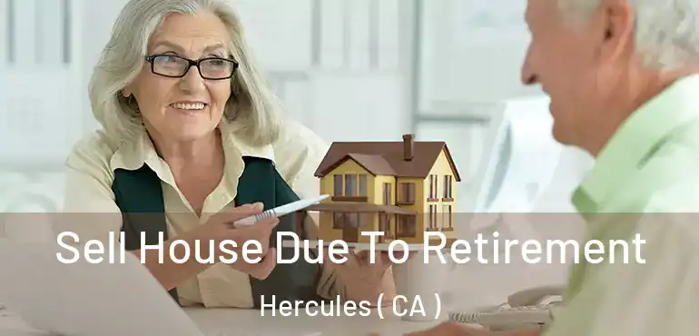 Sell House Due To Retirement Hercules ( CA )