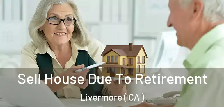  Sell House Due To Retirement Livermore ( CA )