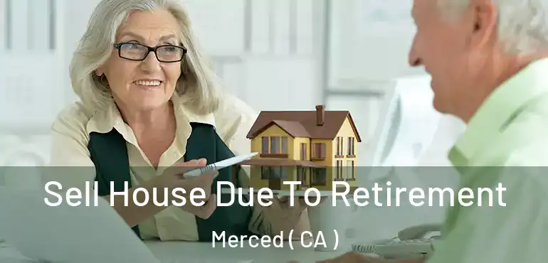  Sell House Due To Retirement Merced ( CA )