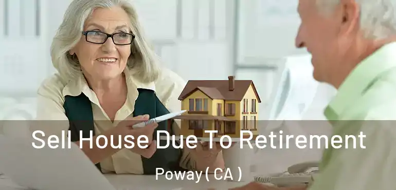 Sell House Due To Retirement Poway ( CA )