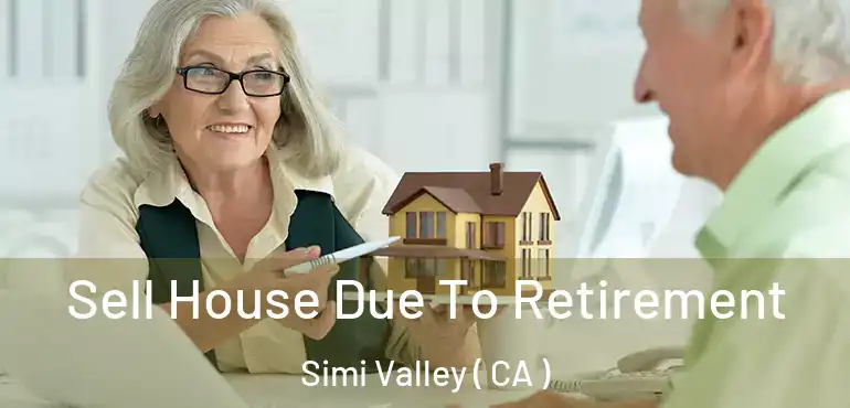  Sell House Due To Retirement Simi Valley ( CA )
