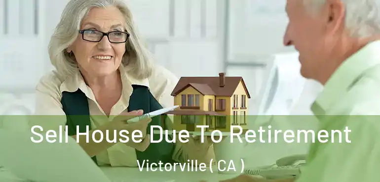 Sell House Due To Retirement Victorville ( CA )