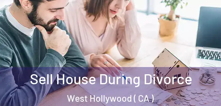  Sell House During Divorce West Hollywood ( CA )