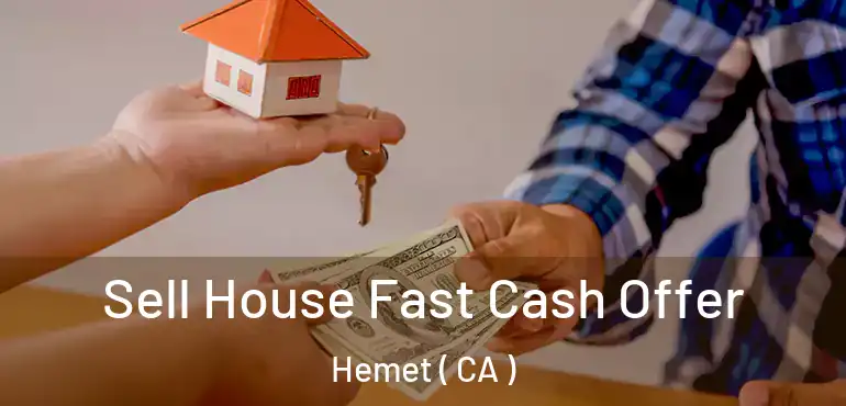 Sell House Fast Cash Offer Hemet ( CA )