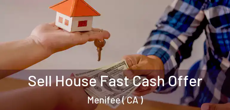  Sell House Fast Cash Offer Menifee ( CA )