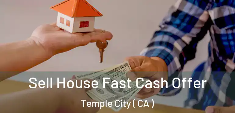 Sell House Fast Cash Offer Temple City ( CA )