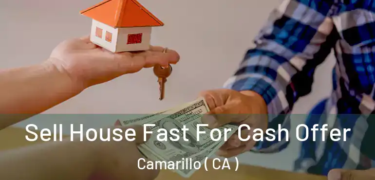  Sell House Fast For Cash Offer Camarillo ( CA )