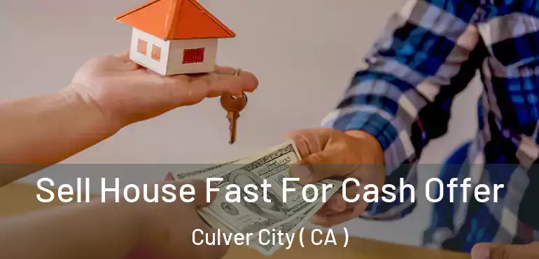 Sell House Fast For Cash Offer Culver City ( CA )
