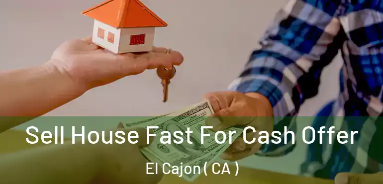 Sell House Fast For Cash Offer El Cajon ( CA )