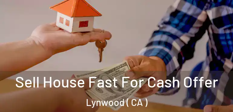 Sell House Fast For Cash Offer Lynwood ( CA )