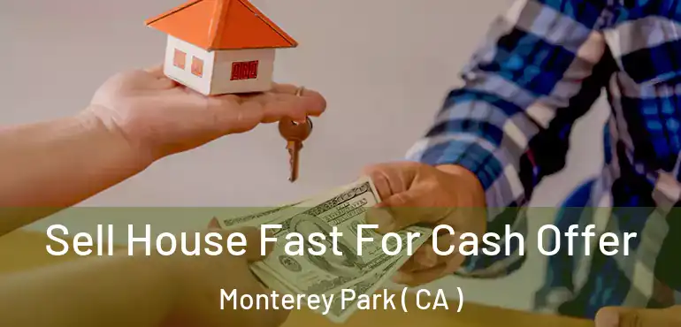 Sell House Fast For Cash Offer Monterey Park ( CA )