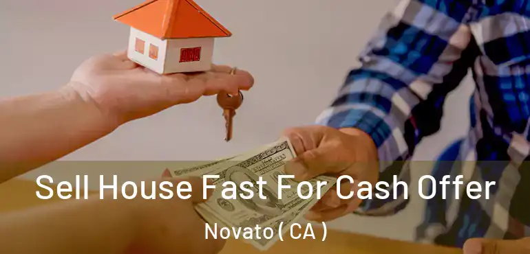  Sell House Fast For Cash Offer Novato ( CA )