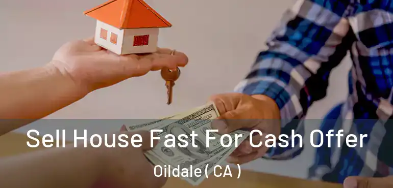  Sell House Fast For Cash Offer Oildale ( CA )