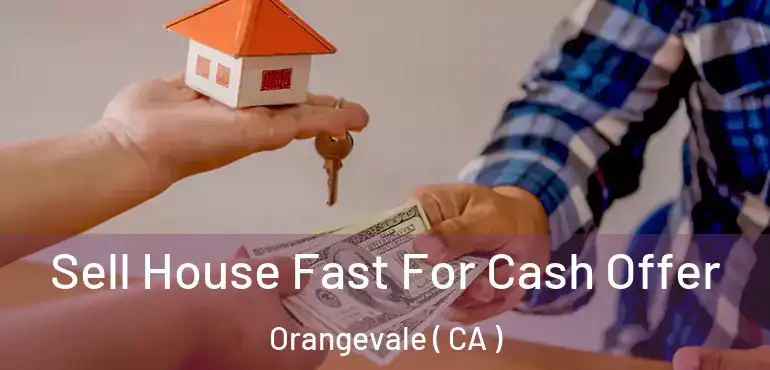Sell House Fast For Cash Offer Orangevale ( CA )