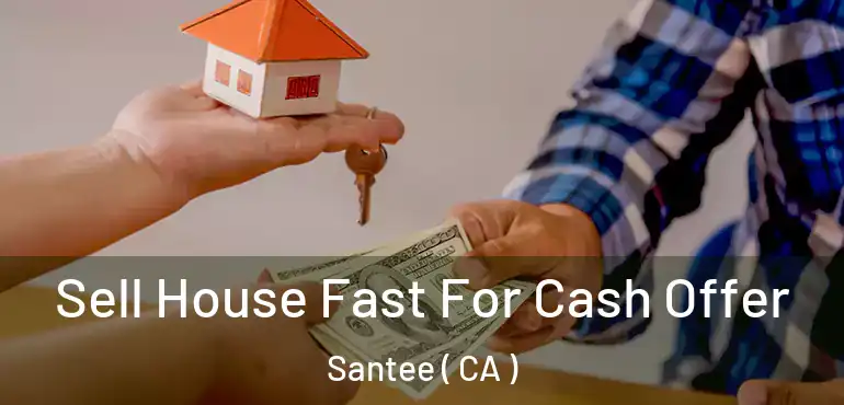 Sell House Fast For Cash Offer Santee ( CA )