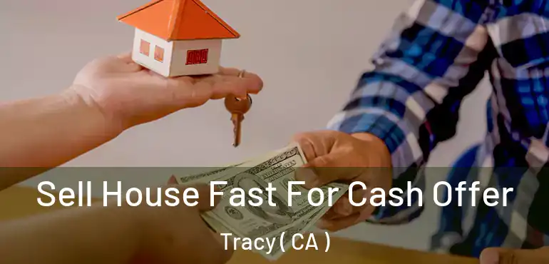 Sell House Fast For Cash Offer Tracy ( CA )