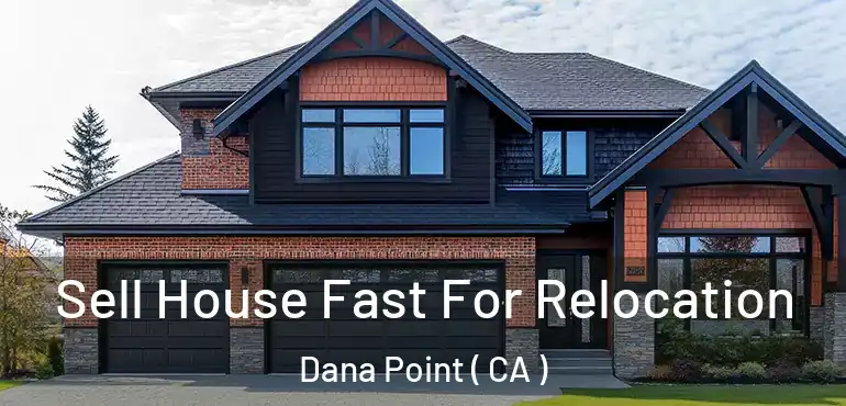  Sell House Fast For Relocation Dana Point ( CA )