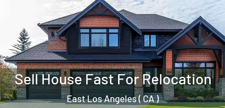  Sell House Fast For Relocation East Los Angeles ( CA )