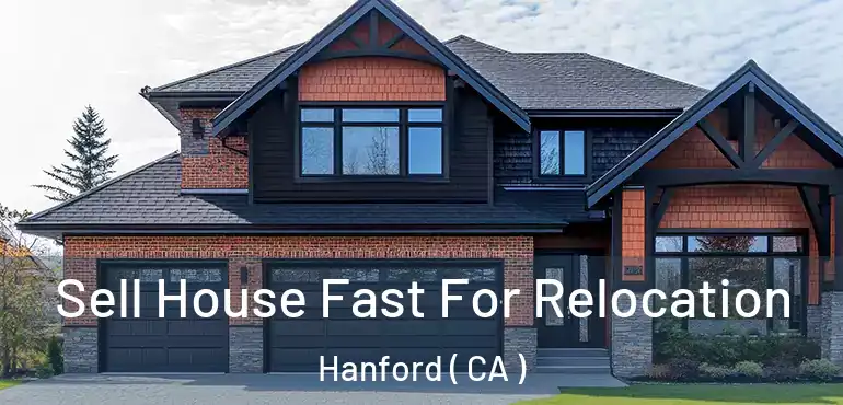 Sell House Fast For Relocation Hanford ( CA )