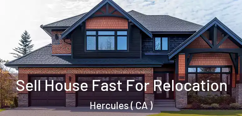  Sell House Fast For Relocation Hercules ( CA )