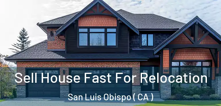  Sell House Fast For Relocation San Luis Obispo ( CA )