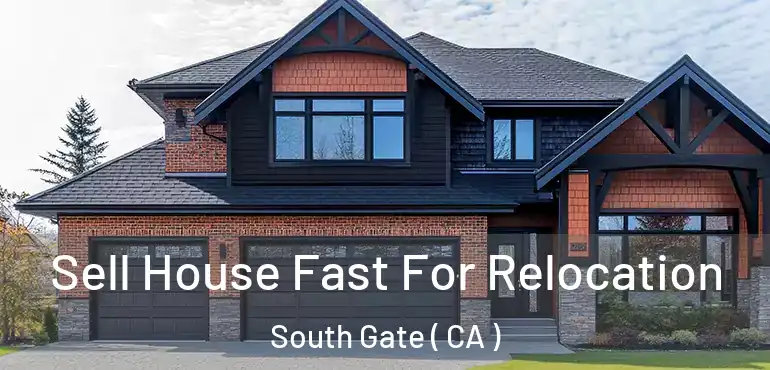  Sell House Fast For Relocation South Gate ( CA )