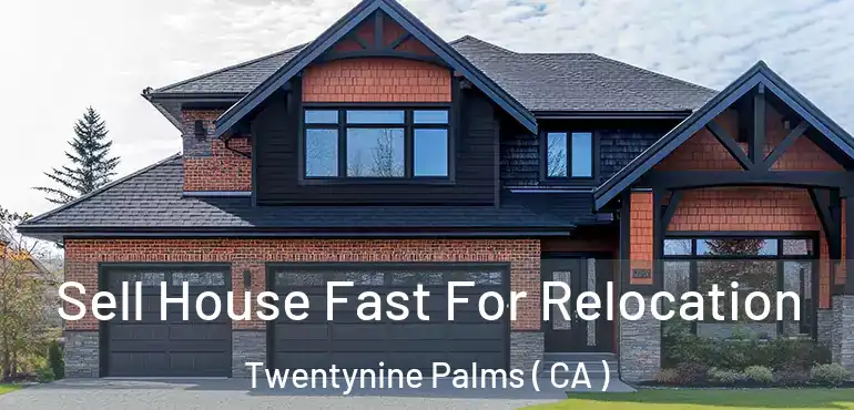 Sell House Fast For Relocation Twentynine Palms ( CA )