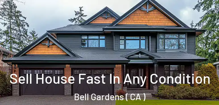  Sell House Fast In Any Condition Bell Gardens ( CA )